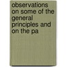 Observations On Some of the General Principles and On the Pa by Haddy James