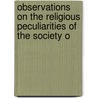 Observations On the Religious Peculiarities of the Society o door Joseph John Gurney