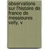 Observations Sur L'Histoire de France de Messieures Velly, V
