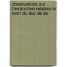 Observations Sur L'Instruction Relative La Mort Du Duc de Bo door Antoine-Louis-Marie Hennequin