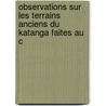 Observations Sur Les Terrains Anciens Du Katanga Faites Au C door Jules Cornet