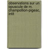 Observations Sur Un Opuscule de M. Champollion-Pigeac, Intit by Antoine Jean Saint-Martin