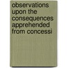 Observations Upon the Consequences Apprehended from Concessi door Frederick Nolan