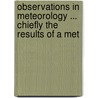 Observations in Meteorology ... Chiefly the Results of a Met by Leonard Blomefield
