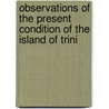 Observations of the Present Condition of the Island of Trini door William Hardin Burnley