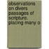 Observations on Divers Passages of Scripture. Placing Many o