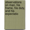 Observations on Man, His Frame, His Duty, and His Expectatio by Hermann Andreas Pistorius