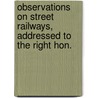 Observations on Street Railways, Addressed to the Right Hon. by George Francis Train