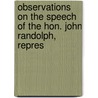 Observations on the Speech of the Hon. John Randolph, Repres door Sir James Stephen
