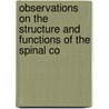 Observations on the Structure and Functions of the Spinal Co by Richard Dugard Grainger