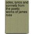 Odes, Lyrics and Sonnets from the Poetic Works of James Russ