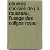 Oeuvres Choisies de J.B. Rousseau, L'Usage Des Collges Royau door Jean-Baptiste Rousseau