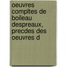 Oeuvres Compltes de Boileau Despreaux, Precdes Des Oeuvres d door Nicolas Boileau Despreaux