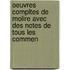 Oeuvres Compltes de Molire Avec Des Notes de Tous Les Commen