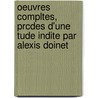 Oeuvres Compltes, Prcdes D'Une Tude Indite Par Alexis Doinet door Franois La Rochefoucauld