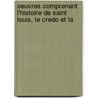Oeuvres Comprenant L'Histoire de Saint Louis, Le Credo Et La by Jean Joinville