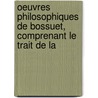 Oeuvres Philosophiques de Bossuet, Comprenant Le Trait de La by Jacques Bennigne Bossuet