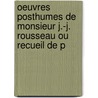 Oeuvres Posthumes de Monsieur J.-J. Rousseau Ou Recueil de P door Jean-Jacques Rousseau