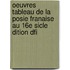 Oeuvres Tableau de La Posie Franaise Au 16e Sicle Dition Dfi