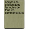 Oeuvres de Crbillon Avec Les Notes de Tous Les Commentateurs door Crbillon