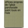 Offices Propres de L'Glise Paroissiale Saint Louis En L'Isle door Paris S. Louis L'Isle