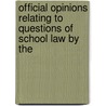 Official Opinions Relating to Questions of School Law by the by Futral Elizabeth