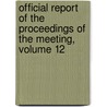 Official Report Of The Proceedings Of The Meeting, Volume 12 door Anonymous Anonymous
