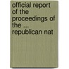 Official Report of the Proceedings of the ... Republican Nat door Onbekend