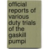 Official Reports of Various Duty Trials of the Gaskill Pumpi door Holly Manufacturing Co