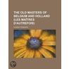 Old Masters Of Belgium And Holland (Les Maitres D'Autrefois) by Eugène Fromentin