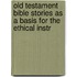 Old Testament Bible Stories As a Basis for the Ethical Instr