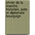 Olivier de La Marche, Historien, Pote Et Diplomate Bourguign