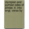 Olympian and Pythian Odes of Pindar, Tr. Into Engl. Verse by by Pindarus