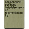 Om John Wiclif Och Hans Betydelse Ssom En Reformationens Fre door Herman Bjrnstrm