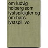 Om Ludvig Holberg Som Lystspildigter Og Om Hans Lystspil, Vo door Knud Lyne Rahbek