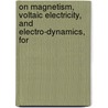 On Magnetism, Voltaic Electricity, and Electro-Dynamics, for door Thomas Tate
