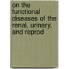 On the Functional Diseases of the Renal, Urinary, and Reprod door Donald Campbell Black