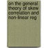 On the General Theory of Skew Correlation and Non-Linear Reg