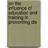 On the Influence of Education and Training in Preventing Dis