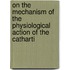 On the Mechanism of the Physiological Action of the Catharti