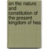 On the Nature and Constitution of the Present Kingdom of Hea