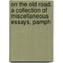 On the Old Road. a Collection of Miscellaneous Essays, Pamph