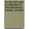 On the Old Road. a Collection of Miscellaneous Essays, Pamph by Lld John Ruskin