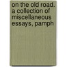 On the Old Road. a Collection of Miscellaneous Essays, Pamph door Lld John Ruskin