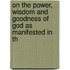 On the Power, Wisdom and Goodness of God As Manifested in th