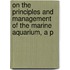 On the Principles and Management of the Marine Aquarium, a P
