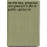 On the Rise, Progress and Present State of Public Opinion in door William Alexander Mackinnon