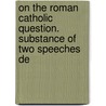 On the Roman Catholic Question. Substance of Two Speeches De door Robert Harry Inglis