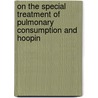 On the Special Treatment of Pulmonary Consumption and Hoopin door John Hastings
