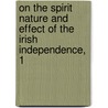 On the Spirit Nature and Effect of the Irish Independence, 1 door J. Bernard Clinch